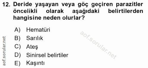 12. soru: Deride yaşayan veya göç geçiren parazitler öncelikli olarak aşağıdaki belirtilerden hangisine neden olurlar? A) Hemat…