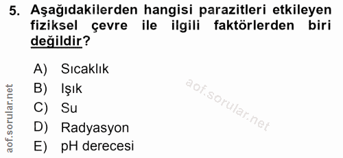 5. soru: Aşağıdakilerden hangisi parazitleri etkileyen fiziksel çevre ile ilgili faktörlerden biri değildir? A) Sıcaklık B) Iş…