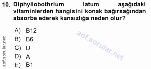 10. soru: Diphyllobothrium latum aşağıdaki vitaminlerden hangisini konak bağırsağından absorbe ederek kansızlığa neden olur? A)…