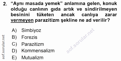 2. soru: "Aynı masada yemek" anlamına gelen, konuk olduğu canlının gıda artık ve sindirilmeyen besinini tüketen ancak canlıya…