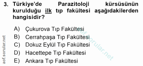 3. soru: Türkiye'de Parazitoloji kürsüsünün kurulduğu ilk tıp fakültesi aşağıdakilerden hangisidir? A) Çukurova Tıp Fakültesi…