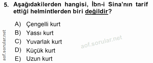 5. soru: Aşağıdakilerden hangisi, Ibn-i Sina'nın tarif ettiği helmintlerden biri değildir? A) Çengelli kurt B) Yassı kurt C) Y…