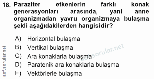 18. soru: Paraziter etkenlerin farklı konak generasyonları arasında, yani anne organizmadan yavru organizmaya bulaşma şekli aşa…