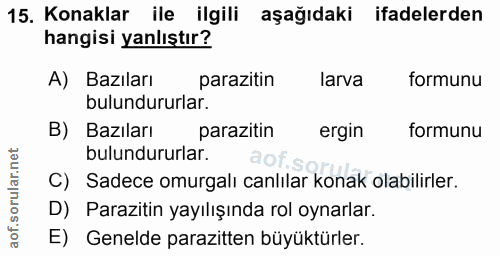 15. soru: Konaklar ile ilgili aşağıdaki ifadelerden hangisi yanlıştır? A) Bazıları parazitin larva formunu bulundururlar. B) Ba…