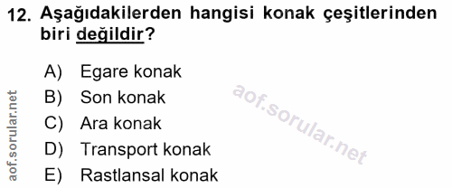 12. soru: Aşağıdakilerden hangisi konak çeşitlerinden biri değildir? A) Egare konak B) Son konak C) Ara konak D) Transport kona…