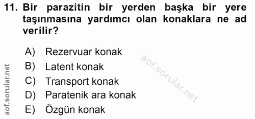 11. soru: Bir parazitin bir yerden başka bir yere taşınmasına yardımcı olan konaklara ne ad verilir? A) Rezervuar konak B) Late…