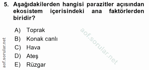 5. soru: Aşağıdakilerden hangisi parazitler açısından ekosistem içerisindeki ana faktörlerden biridir? A) Toprak B) Konak canl…