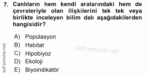 7. soru: Canlıların hem kendi aralarındaki hem de çevreleriyle olan ilişkilerini tek tek veya birlikte inceleyen bilim dalı aş…