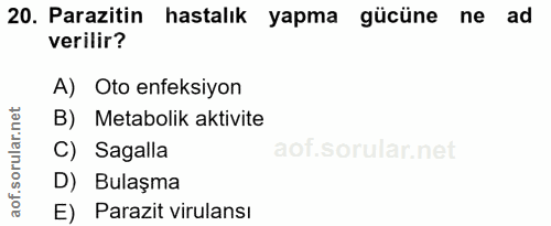 20. soru: Parazitin hastalık yapma gücüne ne ad verilir? A) Oto enfeksiyon orular.net B) Metabolik aktivite C) Sagalla aof.s D)…