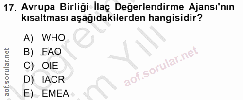 17. soru: Avrupa Birliği İlaç Değerlendirme Ajansı'nın kısaltması aşağıdakilerden hangisidir? A) WHO B) FAO C) OIE D) IACR E) EMEA