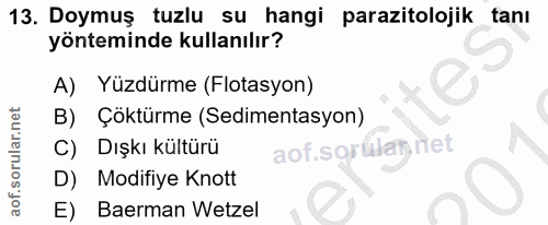 13. soru: Doymuş tuzlu su hangi parazitolojik tanı yönteminde kullanılır? A)| Yüzdürme (Flotasyon) B) Çöktürme (Sedimentasyon)…