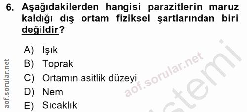 6. soru: Aşağıdakilerden hangisi parazitlerin maruz kaldığı dış ortam fiziksel şartlarından biri değildir? A) Işık B) Toprak f…