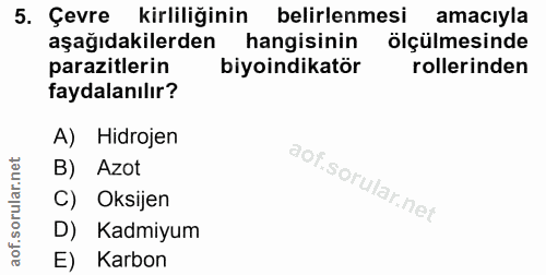 5. soru: Çevre kirliliğinin belirlenmesi amacıyla aşağıdakilerden hangisinin ölçülmesinde parazitlerin biyoindikatör rollerind…