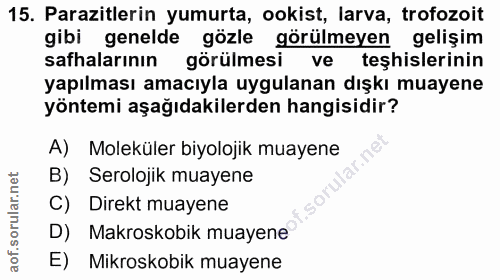 15. soru: Parazitlerin yumurta, ookist, larva, trofozoit gibi genelde gözle görülmeyen gelişim safhalarının görülmesi ve teşhis…