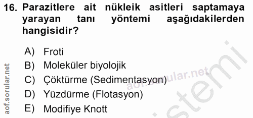 16. soru: Parazitlere ait nükleik asitleri saptamaya yarayan tanı yöntemi aşağıdakilerden hangisidir? A) Froti C) Çöktürme (Sed…