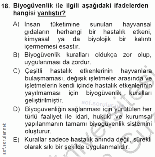 18. soru: Biyogüvenlik ile ilgili aşağıdaki ifadelerden hangisi yanlıştır? A) İnsan tüketimine sunulan hayvansal gıdaların herh…