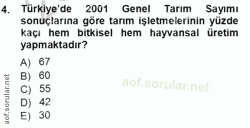 4. soru: Türkiye'de 2001 Genel Tarım Sayımı sonuçlarına göre tarım işletmelerinin yüzde kaçı hem bitkisel hem hayvansal üretim…