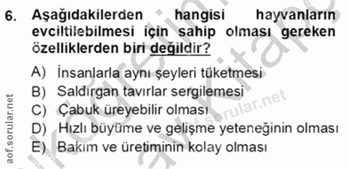 6. soru: Aşağıdakilerden hangisi hayvanların evciltilebilmesi için sahip olması gereken özelliklerden biri değildir? A) insanl…