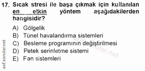 17. soru: Sıcak stresi ile başa çıkmak için kullanılan en etkin yöntem aşağıdakilerden hangisidir? A) Gölgelik B) Tünel havalan…