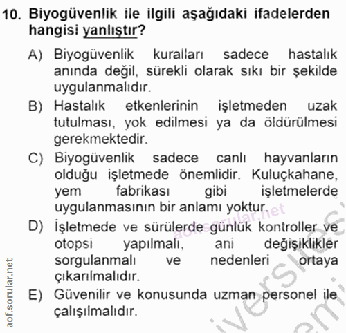 10. soru: Biyogüvenlik ile ilgili aşağıdaki ifadelerden hangisi yanlıştır? A) Biyogüvenlik kuralları sadece hastalık anında değ…