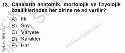 13. soru: Canlıların anatomik, morfolojik ve fizyolojik özelliklerinden her birine ne ad verilir? A) Irk B) Soy C) Varyete D)/…