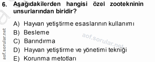 6. soru: Aşağıdakilerden hangisi özel zootekninin unsurlarından biridir? A) Hayvan yetiştirme esaslarının kullanımı B) Besleme…