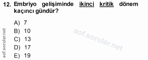 12. soru: Embriyo gelişiminde ikinci kritik dönem kaçıncı gündür? A) 7 B) 10 C) 13 D) 17 E) 19