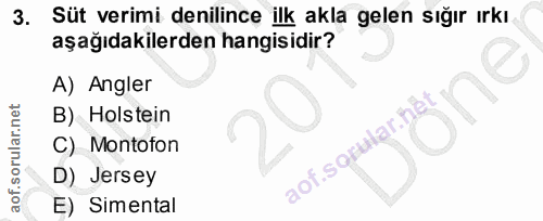 3. soru: Süt verimi denilince ilk akla gelen sığır ırkı. aşağıdakilerden hangisidir? A) Angler B) Holstein aof.sorular.het C)…