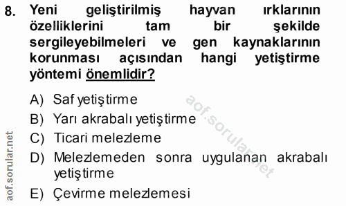 8. soru: Yeni gelistirilmiş hayvan ırklarının özelliklerini tam bir şekilde sergileyebilmeleri ve gen kaynaklarının korunması…