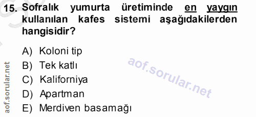 15. soru: Sofralık yumurta üretiminde en yaygın kullanılan kafes sistemi aşağıdakilerden hangisidir? A) Koloni tip B) Tek katlı…