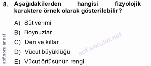 8. soru: Aşağıdakilerden hangisi fizyolojik karaktere örnek olarak gösterilebilir? A) Süt verimi B) Boynuzlar C) Deri ve kılla…