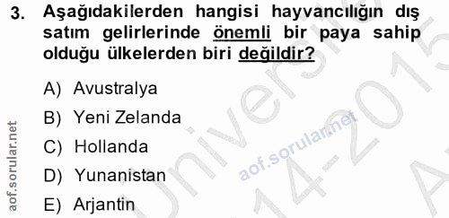 3. soru: Aşağıdakilerden hangisi hayvancılığın dış satım gelirlerinde önemli bir paya sahip olduğu ülkelerden biri değildir? A…