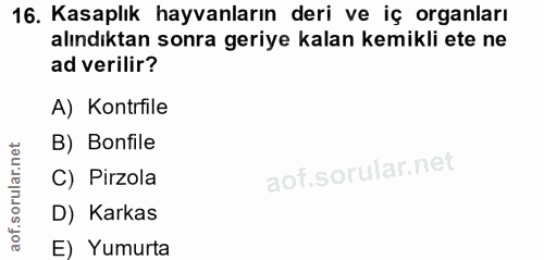 16. soru: Kasaplık hayvanların deri ve iç organları alındıktan sonra geriye kalan kemikli ete ne ad verilir? A) Kontrfile B) Bo…