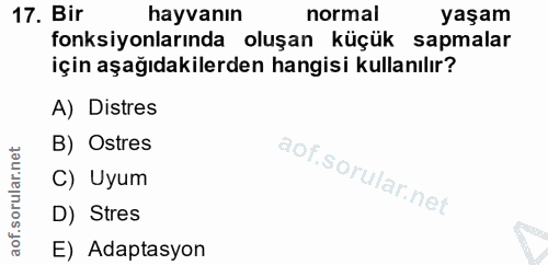 17. soru: Bir hayvanın normal yaşam fonksiyonlarında oluşan küçük sapmalar için aşağıdakilerden hangisi kullanılır? A) Distres…