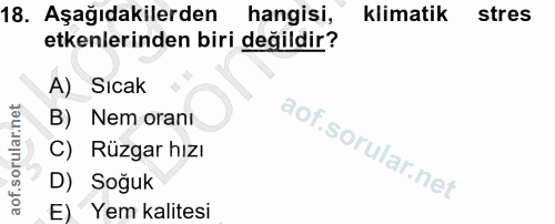 18. soru: Aşağıdakilerden hangisi, klimatik stres etkenlerinden biri değildir? A) Sıcak B) Nem orani C) Rüzgar hızı D) Soğuk E)…