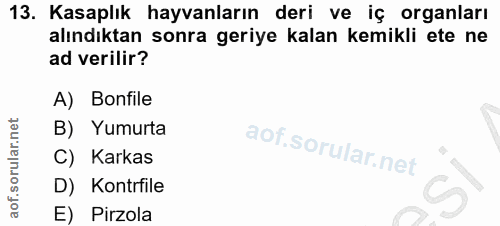13. soru: Kasaplık hayvanların deri ve iç organları alındıktan sonra geriye kalan kemikli ete ne ad verilir? A) Bonfile B) Yumu…