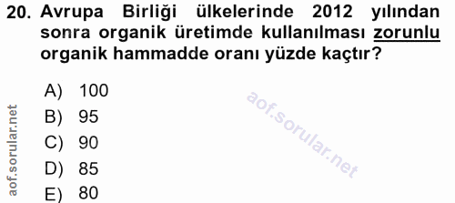 20. soru: Avrupa Birliği ülkelerinde 2012 yılından sonra organik üretimde kullanılması zorunlu organik hammadde oranı yüzde kaç…