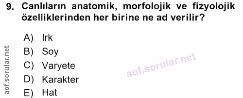 9. soru: Canlıların anatomik, morfolojik ve fizyolojik özelliklerinden her birine ne ad verilir? A) Irk B) Soy C) Varyete D) K…