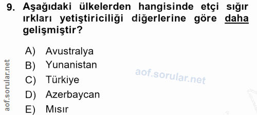 9. soru: Aşağıdaki ülkelerden hangisinde etçi sığır ırkları yetiştiriciliği diğerlerine göre daha gelişmiştir? A) Avustralya B…