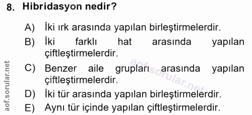 8. soru: Hibridasyon nedir? A) Iki ırk arasında yapılan birleştirmelerdir. B) Iki farklı hat arasında yapılan çiftleştirmelerd…