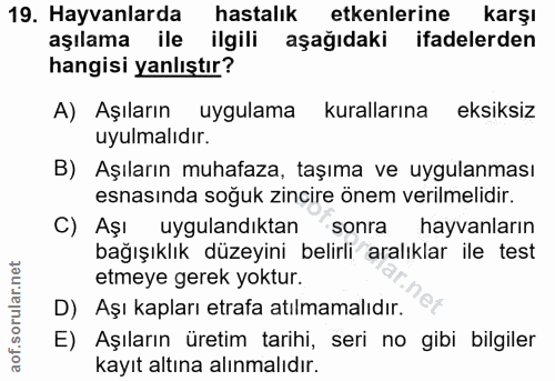 19. soru: Hayvanlarda hastalık etkenlerine karşı aşılama ile ilgili aşağıdaki ifadelerden hangisi yanlıştır? A) Aşıların uygula…