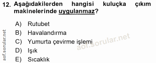 12. soru: Aşağıdakilerden hangisi kuluçka çıkım makinelerinde uygulanmaz? A) Rutubet C) Yumurta çevirme işlemi orular.net. B) H…