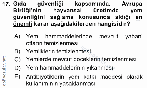 17. soru: Gıda güvenliği kapsamında, Avrupa Birliği'nin hayvansal üretimde yem güvenliğini sağlama konusunda aldığı en önemli k…