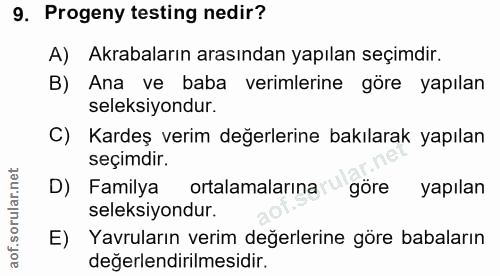9. soru: Progeny testing nedir? A) Akrabaların arasından yapılan seçimdir. B) Ana ve baba verimlerine göre yapılan seleksiyond…