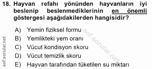 18. soru: Hayvan refahı yönünden hayvanların iyi beslenip beslenmediklerinin en önemli göstergesi aşağıdakilerden hangisidir? A…