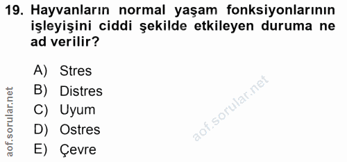 19. soru: Hayvanların normal yaşam fonksiyonlarının işleyişini ciddi şekilde etkileyen duruma ne ad verilir? A) Stres B) Distre…
