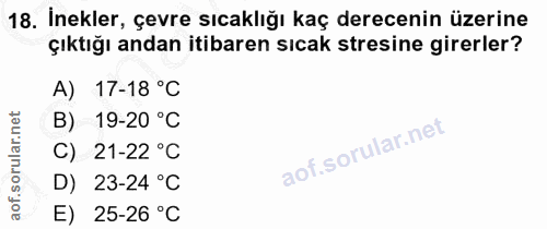 18. soru: İnekler, çevre sıcaklığı kaç derecenin üzerine çıktığı andan itibaren sıcak stresine girerler? A) 17-18 °C B) 19-20 °…