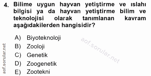 4. soru: Bilime uygun hayvan yetiştirme ve ıslahı bilgisi ya da hayvan yetiştirme bilim ve teknolojisi olarak tanımlanan kavra…