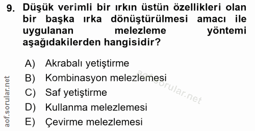 9. soru: Düşük verimli bir ırkın üstün özellikleri olan bir başka ırka dönüştürülmesi amacı ile uygulanan melezleme yöntemi aş…