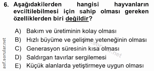 6. soru: Aşağıdakilerden hangisi hayvanların evciltilebilmesi için sahip olması gereken özelliklerden biri değildir? A) Bakım…